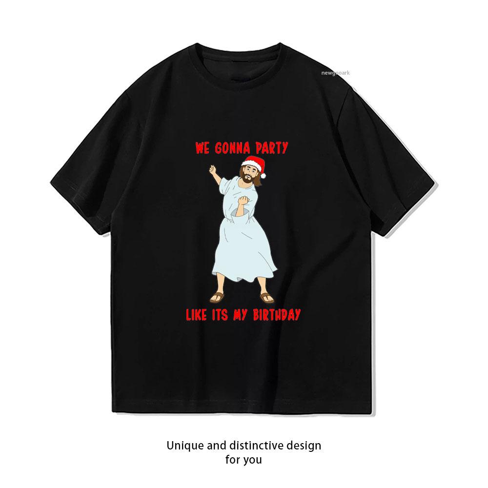 we gonna party like its my birthday tshirt Women Unisex Casual cotton graphic t shirts Creative streetwear tops tee Shortsleev