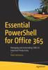 Книга Essential PowerShell for Office 365 : Managing and Automating Skills for Improved Productivity