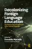 Книга Decolonizing Foreign Language Education : The Misteaching of English and Other Colonial Languages
