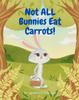Книга Not All Bunnies Eat Carrots! : A Children's Book About Overcoming Bias