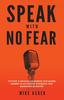 Книга Speak With No Fear : Go from a Nervous, Nauseated, and Sweaty Speaker To an Excited, Energized, and Passionate Presenter
