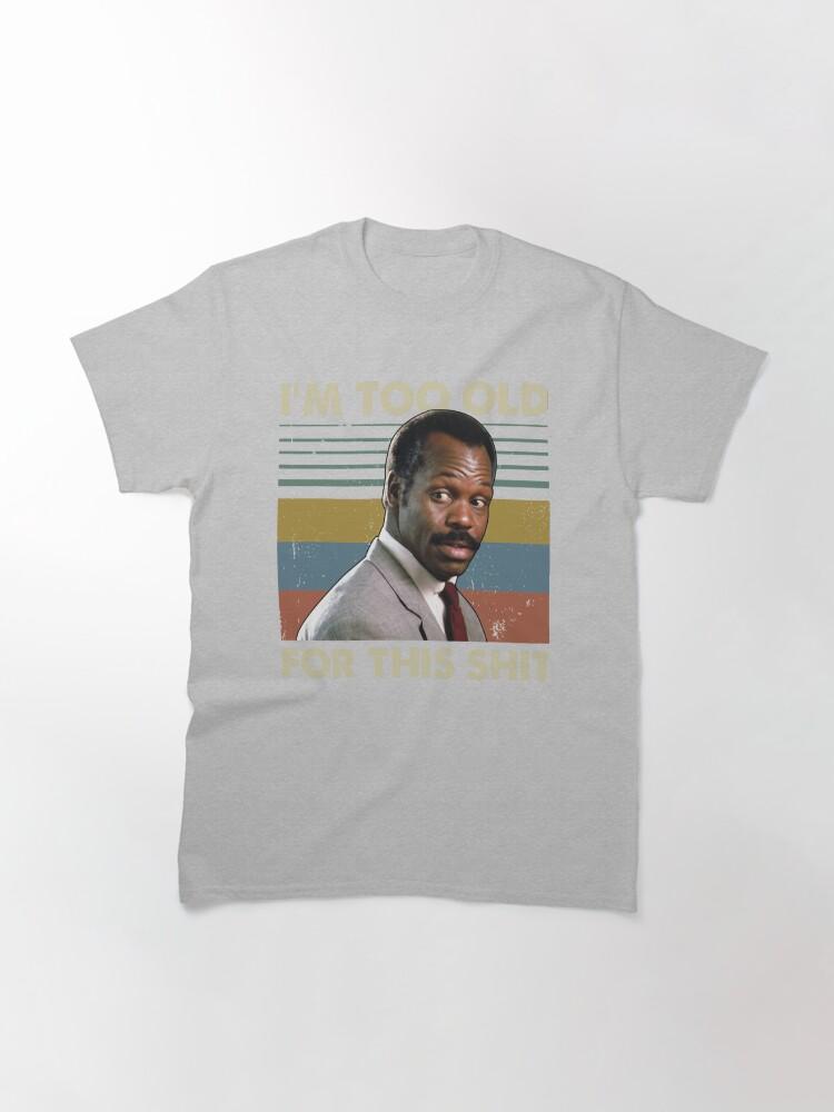 Lethal Weapon I'm Too Old For This Vintage Danny Glover Lethal Weapon Classic T-Shirt