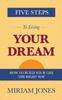 Книга Five Steps To Living Your Dream : How To Build Your Life the Right Way