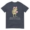 First Of All Jesus Thinks Im A Delight Frog Meme Tshirt