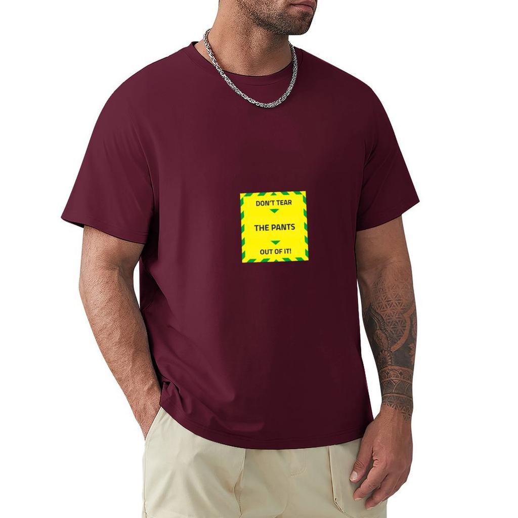Don’T Tear The Pants Out Of It Warning T-Shirt Vintage Clothes Plus Size Tops Plain Anime Clothes Mens Champion T Shirts