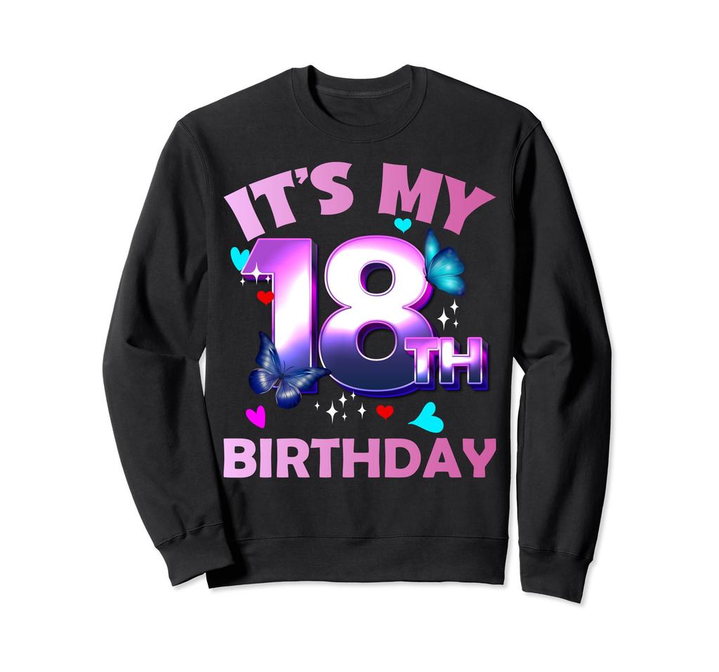 Butterfly Girls and Boys My 18th Birthday Sweatshirt - - It's