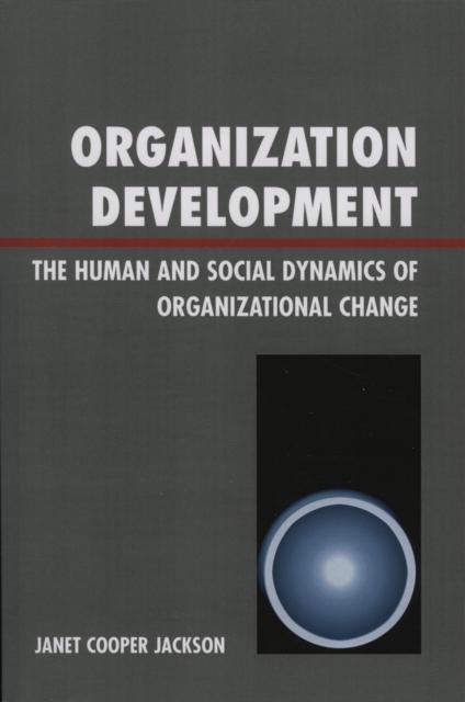 The Organization Development : The Human and Social Dynamics of Organizational Change Book
