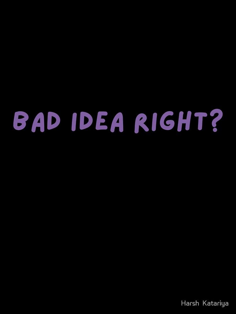 bad idea right? text Design Oversized T-Shirt