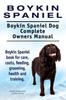 Книга Boykin Spaniel. Boykin Spaniel Dog Complete Owners Manual. Boykin Spaniel Book for Care, Costs, Feeding, Grooming, Health and Training.