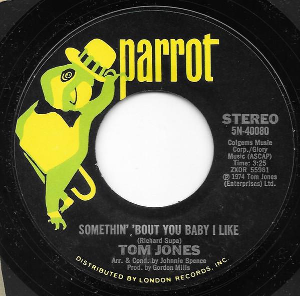 7inch Record TOM JONES - Somethin' 'Bout You Baby I Like 5N40080 Parrot 1974 US Pop Used