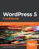 Книга WordPress 5 Cookbook : Actionable Solutions To Common Problems When Building Websites with WordPress