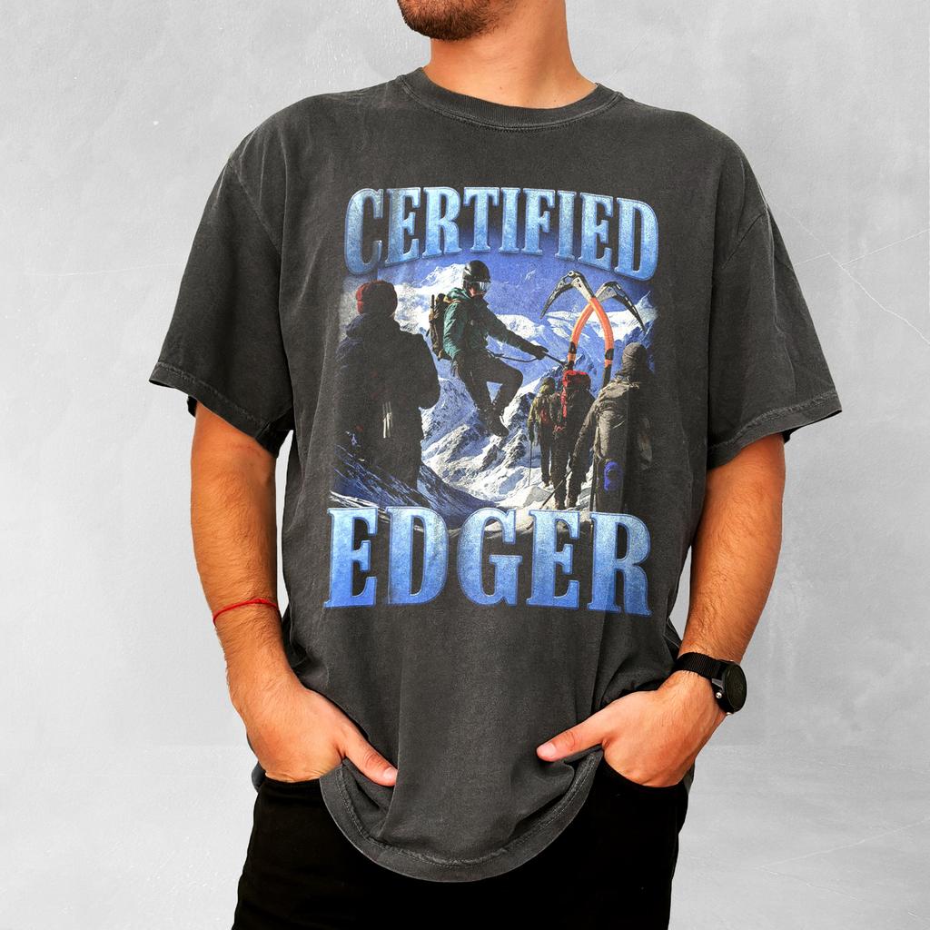 Certified Edger Meme Shirt Funny Graphic Tee Offensive Humor Summer Mens and Womens Loose and Breathable Tshirt Top