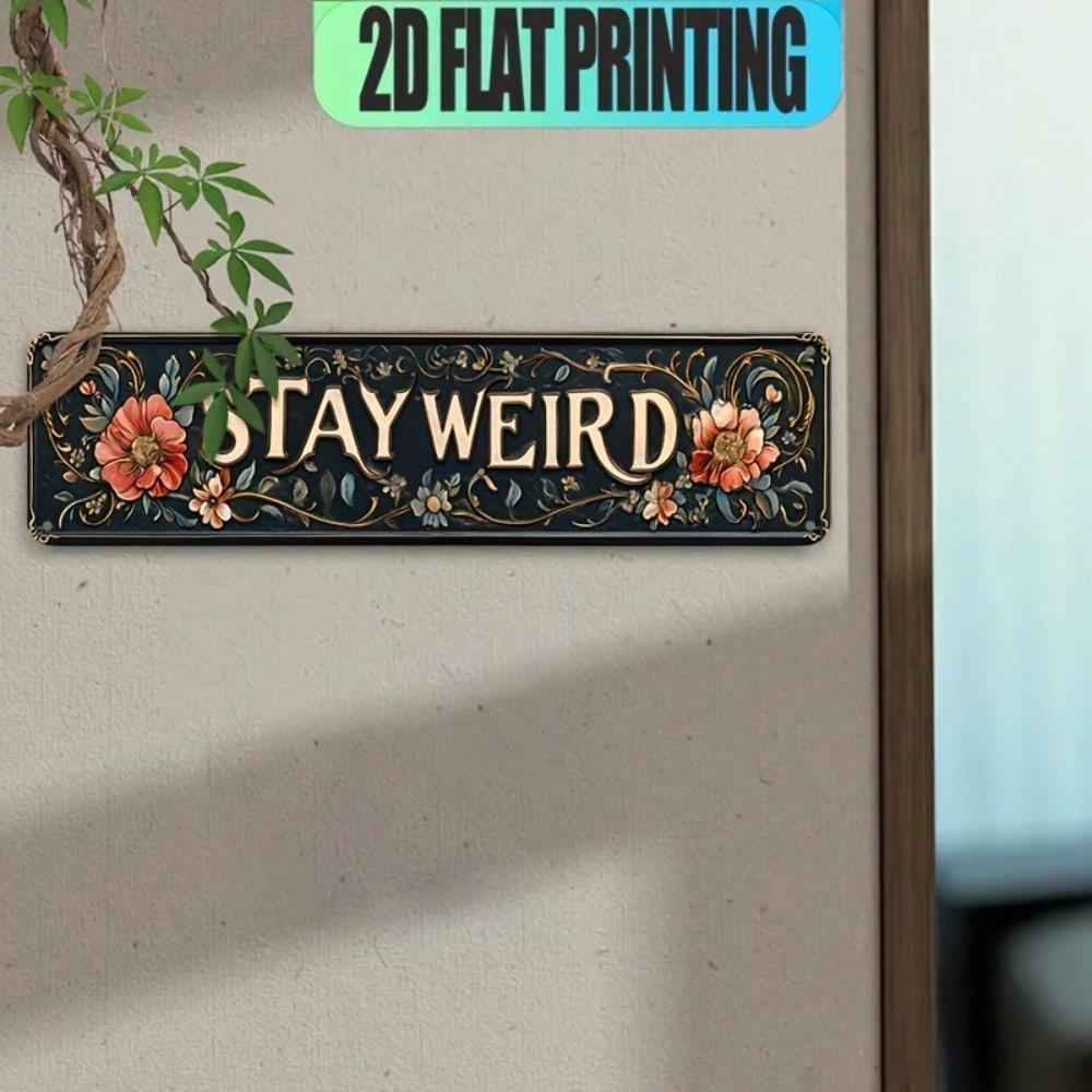 Винтажная металлическая табличка STAY WEIRD (Оставайся странным) Деревенская цветочная настенная табличка Алюминиевая для помещений и улицы Бар Фермерский дом Декор крыльца