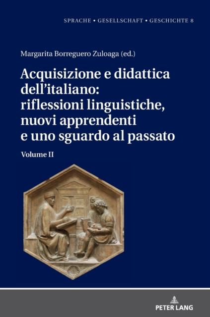 The Acquisizione E Didattica Dell'italiano : Riflessioni Linguistiche, Nuovi Apprendenti E Uno Sguardo Al Passato: Volume II : 8.2 Book
