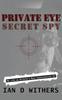 Книга Private Eye Secret Spy My Life As Britains Most Controversial Pi by Ian D Withers - Hardback