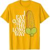 Inappropriate I Eat Corn Long Way Adult Humor Joke Women Men T-Shirt