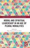 Книга Moral and Spiritual Leadership In an Age of Plural Moralities