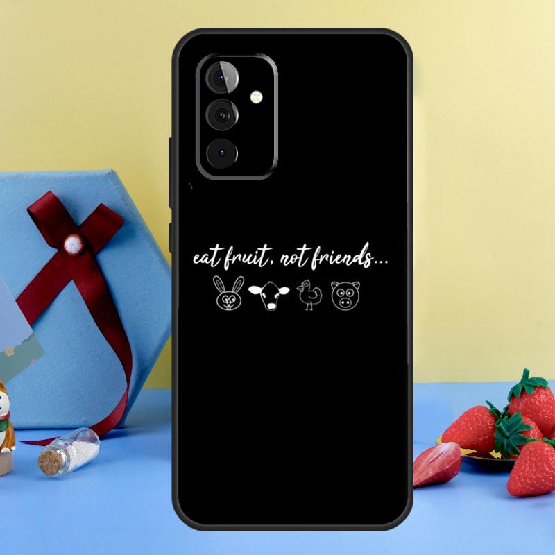 Eat Fruit Not Friends Vegan Quote Case For Samsung Galaxy A15 A17 A55 A35 A32 A52 A13 A33 A53 A14 A34 A54 A06 A16 A26 A36 A56