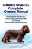 Книга Sussex Spaniel Complete Owners Manual. Sussex Spaniel Book for Care, Costs, Feeding, Grooming, Health and Training.