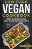 Книга Low-Carb Vegan Cookbook : Easy and Delicious Low Carb Vegan Recipes