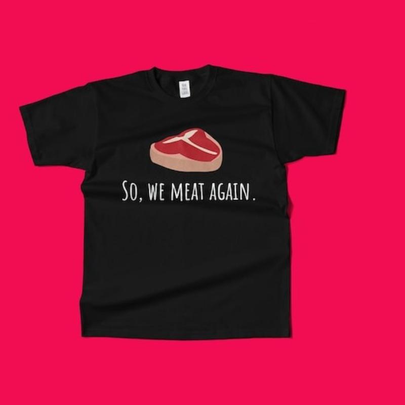Funny Butcher Gift Meat Cutter Shirt Meat Lover Gift Tbone Steak So We Meat Again Unisex Tee Cotton Shirts Graphic T Shirts