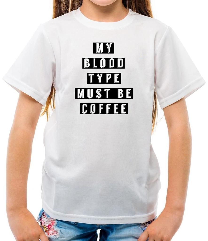 My Blood Type Must Be Coffee - Kids T-Shirt - Latte Caffeine Cappuccino