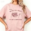 Funny Slogan Unisex Cotton Tshirt Vintage Sketch Raccoon Print Relax Were All Crazy Humorous Casual Short Sleeve Tees