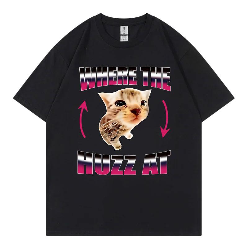 Where The Huzz At Funny Cat Meme TShirt Unisex Unisex Fashion Y2k Short Sleeve TShirts Summer Casual Comfortz 100Cotton T Shirts