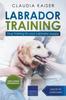Книга Labrador Training : Dog Training for Your Labrador Puppy