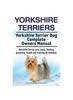 Книга Yorkshire Terriers. Yorkshire Terrier Dog Complete Owners Manual. Yorkshire Terrier Care, Costs, Feeding, Grooming, Health and Training All Included.