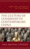 The The Culture of Leadership In Contemporary China : Conflict, Values, and Perspectives for a New Generation Book