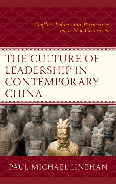 The The Culture of Leadership In Contemporary China : Conflict, Values, and Perspectives for a New Generation Book