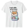 I Need Coffee And Less Drama Dog Humor Unisexs Unisexs Graphic Tee