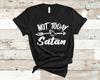Not Today Satan T-Shirt Novelty Funny Mother Wife Sister Birthday Gift Women’s