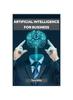 Книга Artificial Intelligence for Business : Transforming Industries and Driving Growth with AI Strategies (2023 Guide for Beginners)