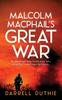 Книга Malcolm Macphails Great War A Malcolm Macphail Ww1 Novel by Darrell Duthie - Hardback