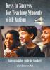 Книга Keys To Success for Teaching Students with Autism : An Easy To Follow Guide for Teachers