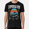 Copy of Things I Do In My Spare Time Funny CT-Shirt S-5XL Best T-Shirt
