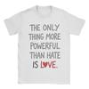 The Only Thing More Powerful Than Hate Is Love TShirt Summer  Popular T Shirts Unisex Cotton Crewneck Oversize Clothes Tops