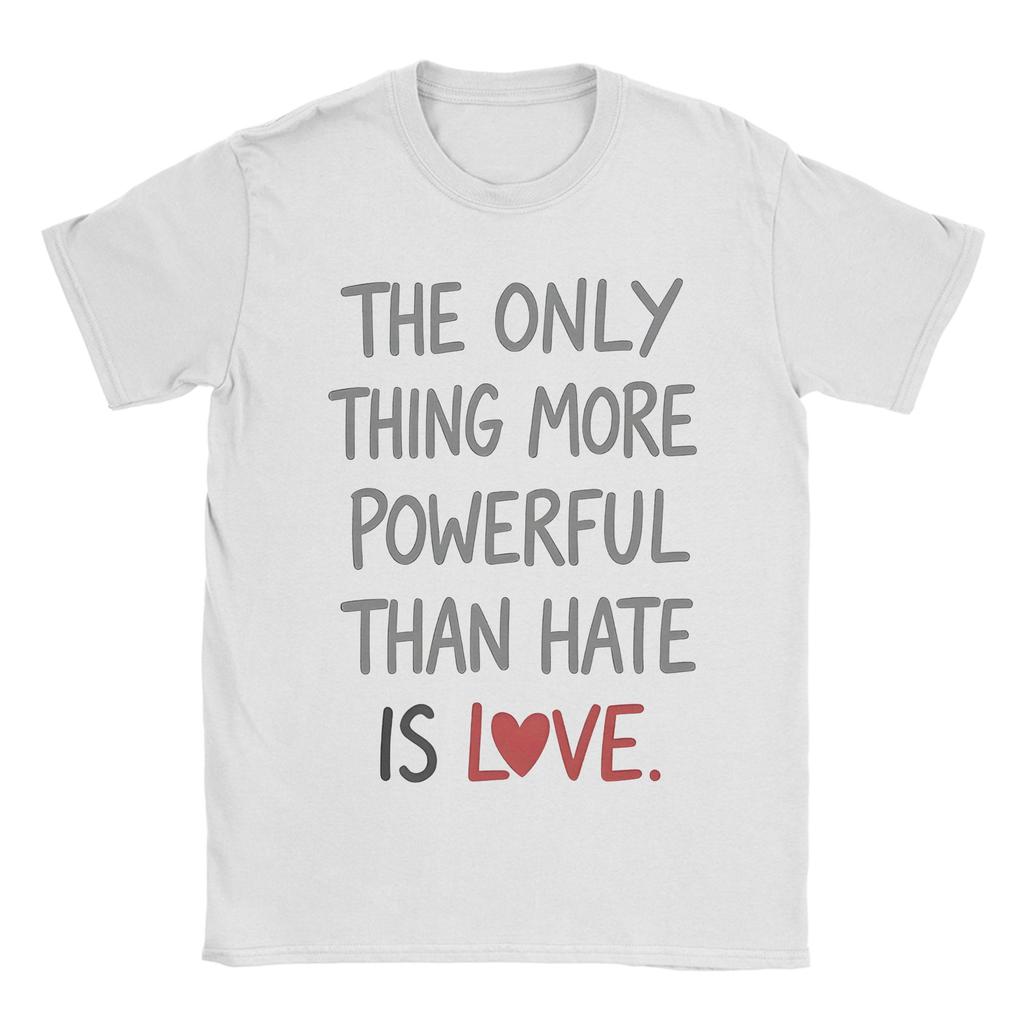 The Only Thing More Powerful Than Hate Is Love TShirt Summer  Popular T Shirts Unisex Cotton Crewneck Oversize Clothes Tops