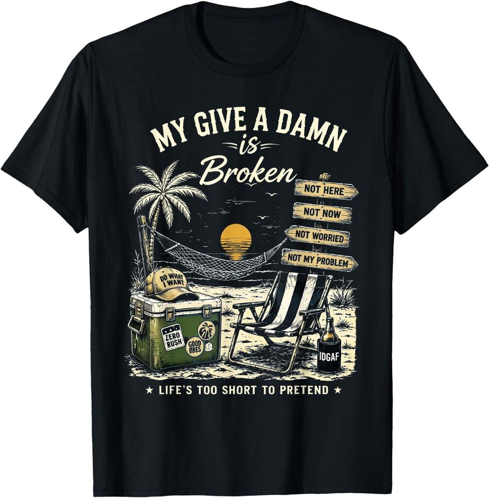My Give A Damn is Broken Life's Too Short to Pretend T-Shirt