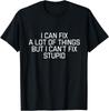 I Can Fix Lot Of Things But I Can't Fix Stupid Cool Tee Unisex T-shirt