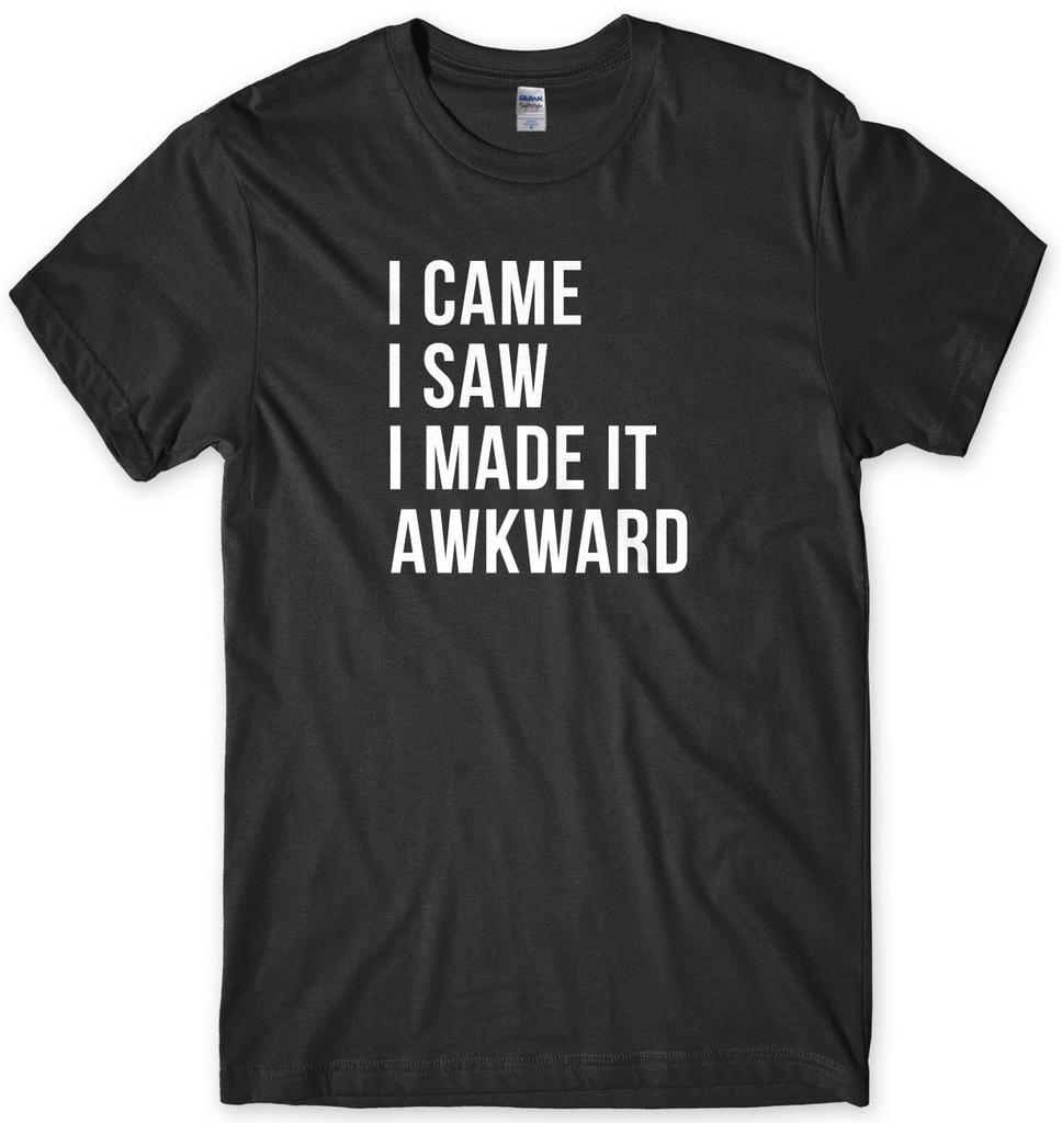 I Came I Saw I Made It Awkward Funny Mens Unisex T-Shirt