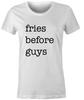 Fries Before Guys Womens T Shirt Funny Fashion Food Tumblr Top Tee