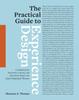 Книга The Practical Guide To Experience Design : A Guidebook for Passionate, Curious, and Intentional People Who Enjoy Designing for Humans