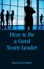 The How To Be a Good Team Leader Book