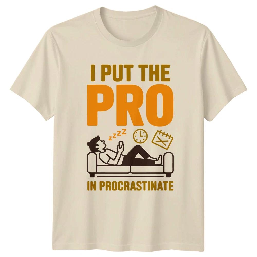 I Put The Pro In Procrastinate TShirt Productivity Humor Novelty Birthday