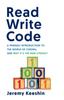 The Read Write Code : A Friendly Introduction To the World of Coding, and Why It's the New Literacy Book