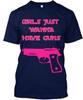 Girls Just Wanna Have Guns T-Shirt Made In the USA Size S To 5XL