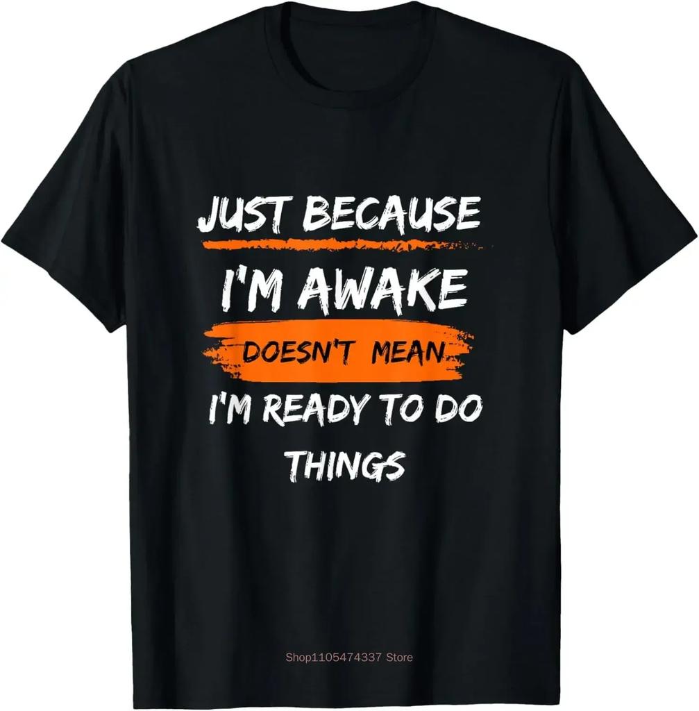 Funny Birthday Gift Just Because Im Awake Tshirt For Tweens And Teens Unisex Clothing Custom Printed Streetwear Unisex T Shirts